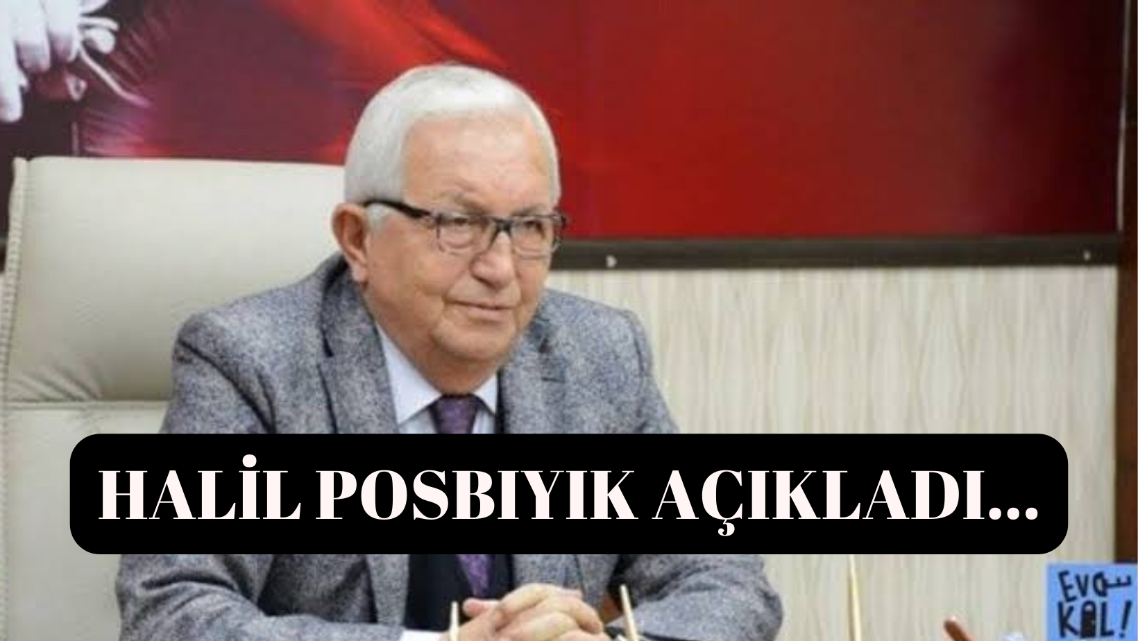 HALİL POSBIYIK AÇIKLADI…