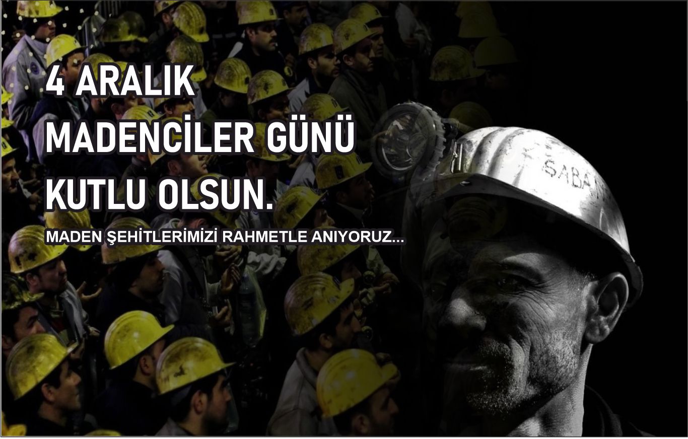 MADENCİLER GÜNÜ KUTLU OLSUN…