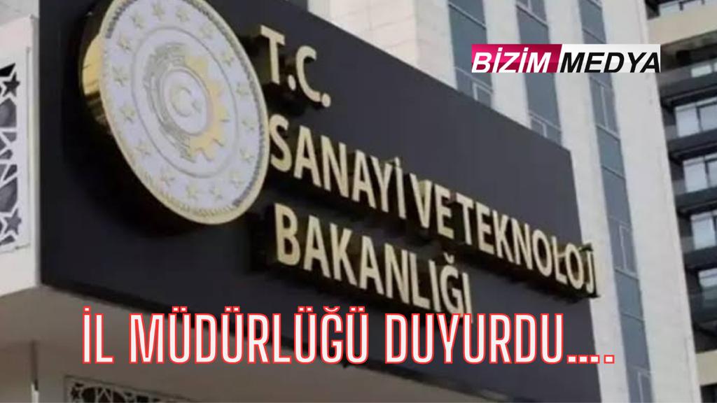 SANAYİ VE TEKNOLOJİ İL MÜDÜRLÜĞÜ DUYURDU…